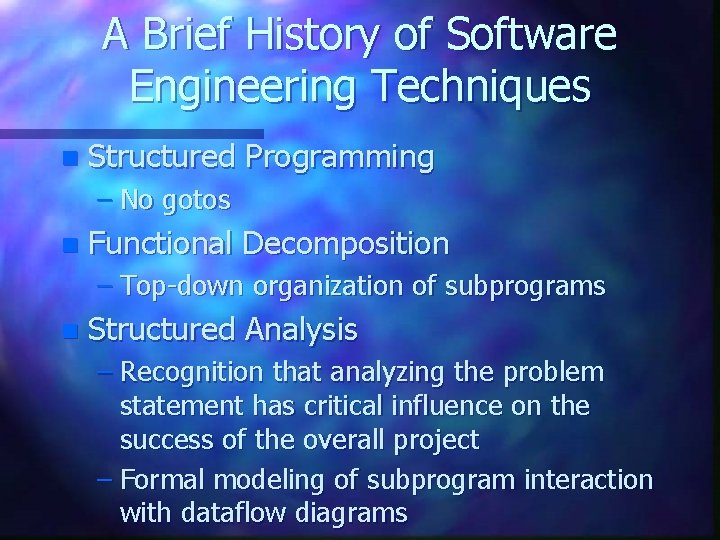 A Brief History of Software Engineering Techniques n Structured Programming – No gotos n