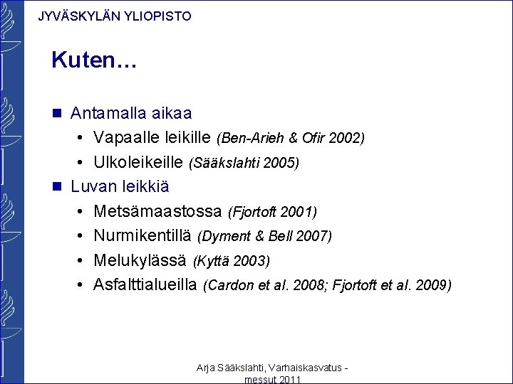 JYVÄSKYLÄN YLIOPISTO Kuten… n Antamalla aikaa • Vapaalle leikille (Ben-Arieh & Ofir 2002) •