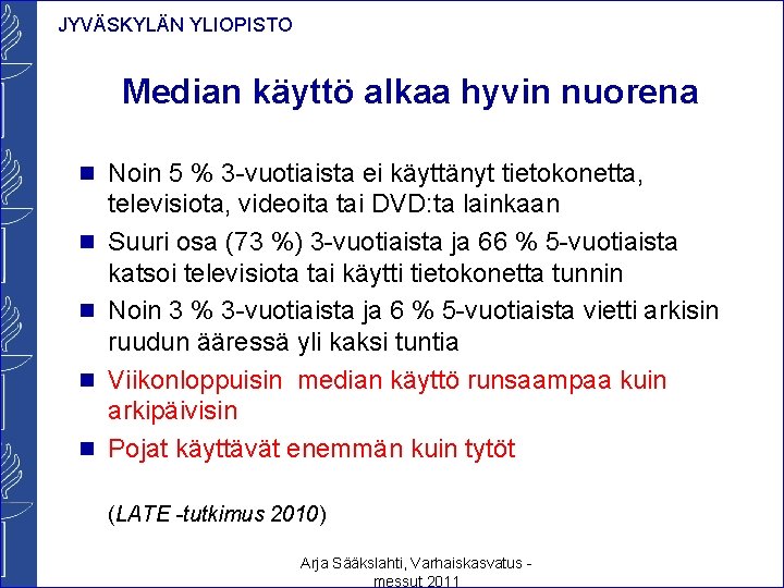JYVÄSKYLÄN YLIOPISTO Median käyttö alkaa hyvin nuorena n Noin 5 % 3 -vuotiaista ei