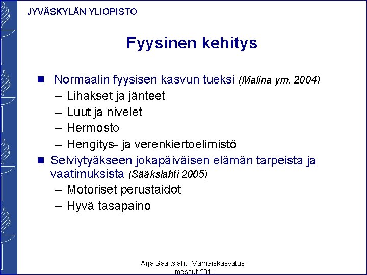 JYVÄSKYLÄN YLIOPISTO Fyysinen kehitys n Normaalin fyysisen kasvun tueksi (Malina ym. 2004) – Lihakset