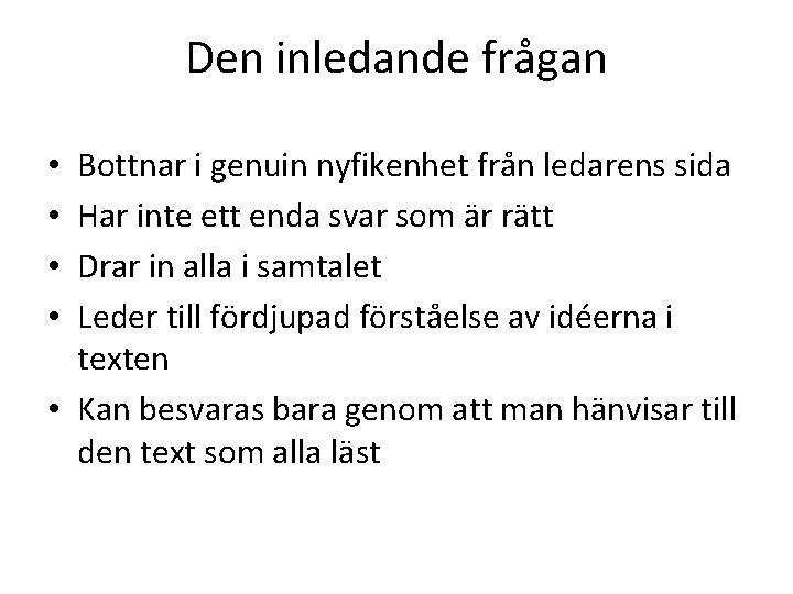 Den inledande frågan Bottnar i genuin nyfikenhet från ledarens sida Har inte ett enda Den inledande frågan Bottnar i genuin nyfikenhet från ledarens sida Har inte ett enda