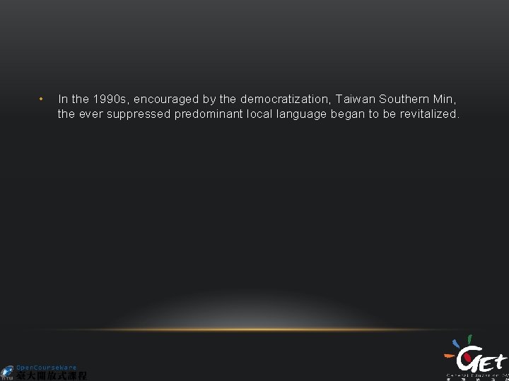 • In the 1990 s, encouraged by the democratization, Taiwan Southern Min, the