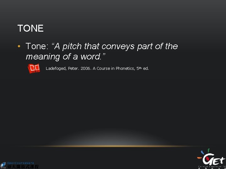 TONE • Tone: “A pitch that conveys part of the meaning of a word.