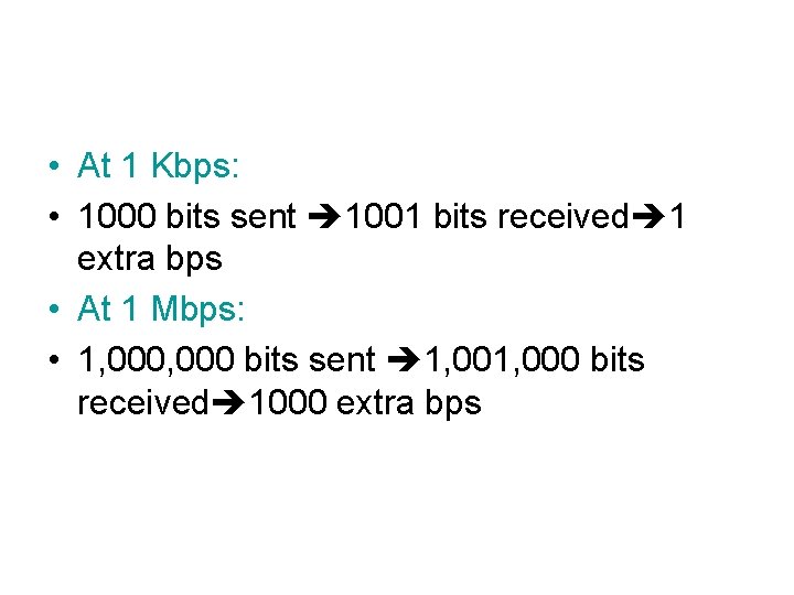  • At 1 Kbps: • 1000 bits sent 1001 bits received 1 extra