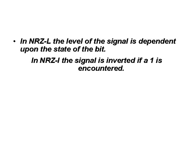  • In NRZ-L the level of the signal is dependent upon the state