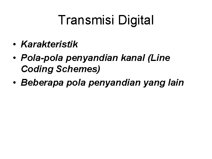 Transmisi Digital • Karakteristik • Pola-pola penyandian kanal (Line Coding Schemes) • Beberapa pola