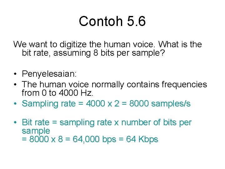 Contoh 5. 6 We want to digitize the human voice. What is the bit