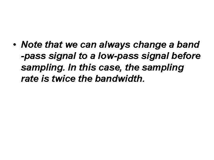  • Note that we can always change a band -pass signal to a