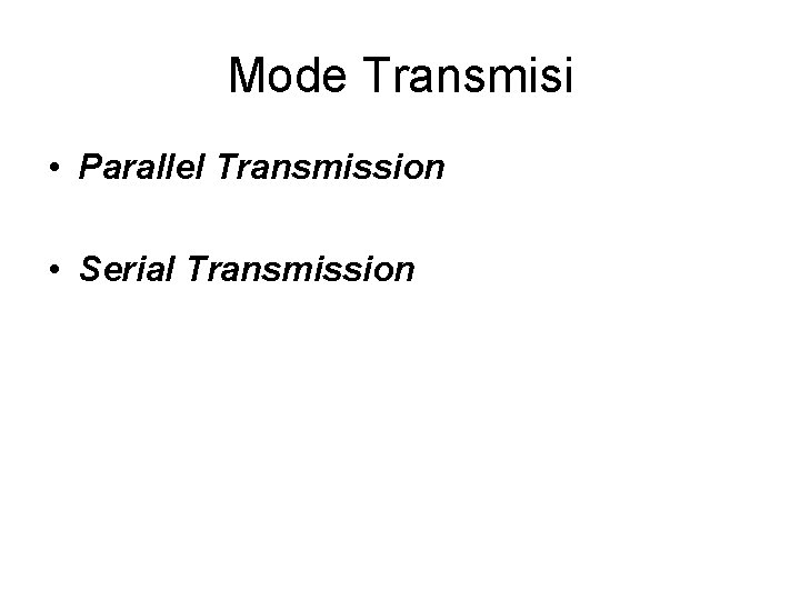 Mode Transmisi • Parallel Transmission • Serial Transmission 