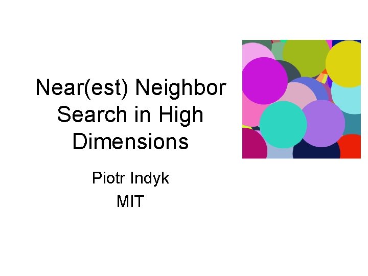 Near(est) Neighbor Search in High Dimensions Piotr Indyk MIT 