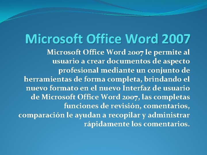 Microsoft Office Word 2007 le permite al usuario a crear documentos de aspecto profesional