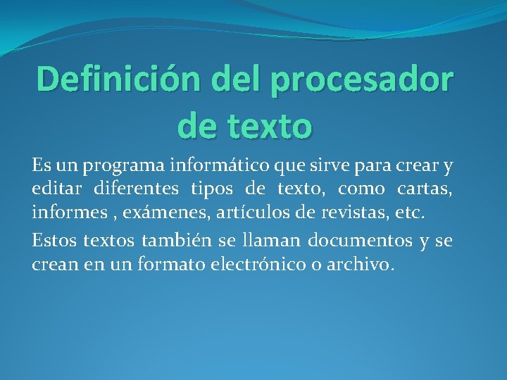 Definición del procesador de texto Es un programa informático que sirve para crear y