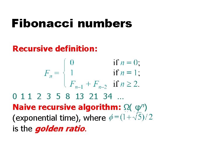 Fibonacci numbers Recursive definition: 0 1 1 2 3 5 8 13 21 34