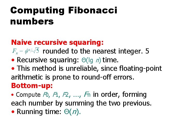 Computing Fibonacci numbers Naive recursive squaring: rounded to the nearest integer. 5 • Recursive