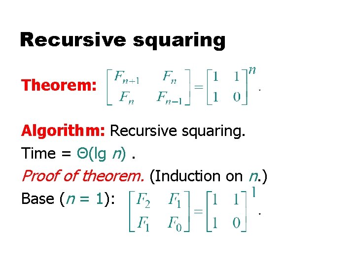 Recursive squaring Theorem: Algorithm: Recursive squaring. Time = Θ(lg n). Proof of theorem. (Induction