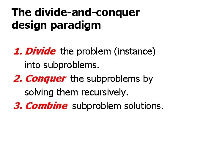 The divide-and-conquer design paradigm 1. Divide the problem (instance) into subproblems. 2. Conquer the