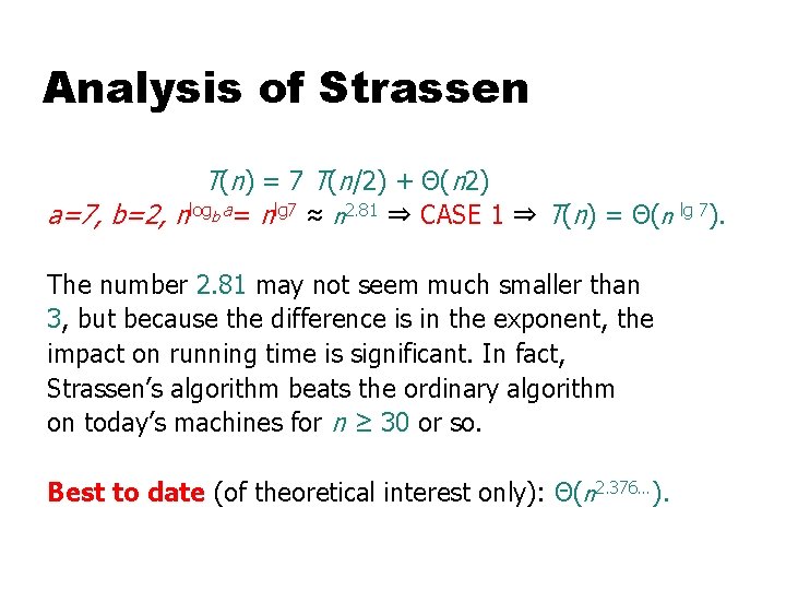 Analysis of Strassen T(n) = 7 T(n/2) + Θ(n 2) a=7, b=2, nlogb a=