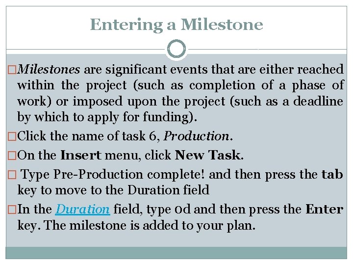 Entering a Milestone �Milestones are significant events that are either reached within the project