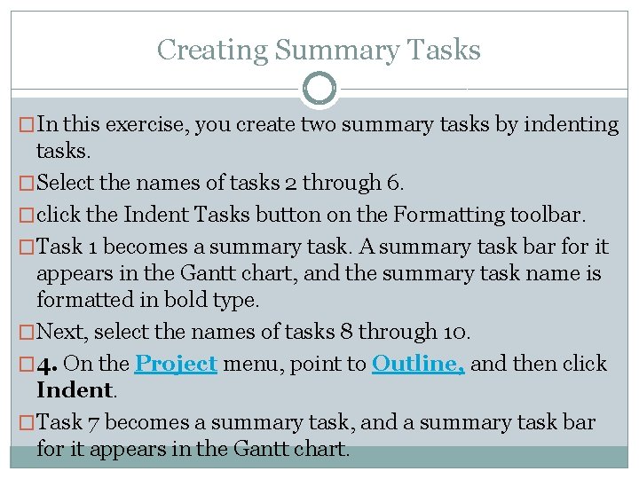 Creating Summary Tasks �In this exercise, you create two summary tasks by indenting tasks.