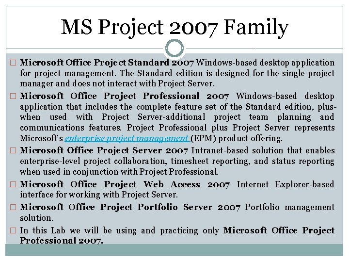 MS Project 2007 Family � Microsoft Office Project Standard 2007 Windows-based desktop application �