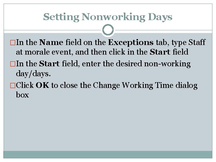 Setting Nonworking Days �In the Name field on the Exceptions tab, type Staff at