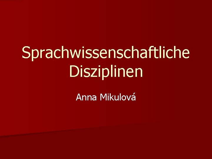 Sprachwissenschaftliche Disziplinen Anna Mikulová 