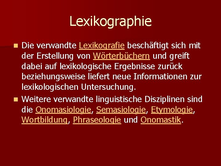 Lexikographie Die verwandte Lexikografie beschäftigt sich mit der Erstellung von Wörterbüchern und greift dabei