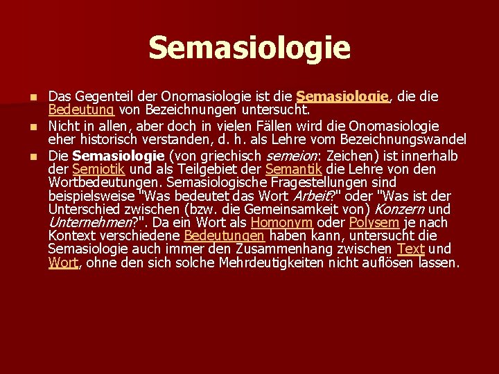 Semasiologie Das Gegenteil der Onomasiologie ist die Semasiologie, die Bedeutung von Bezeichnungen untersucht. n