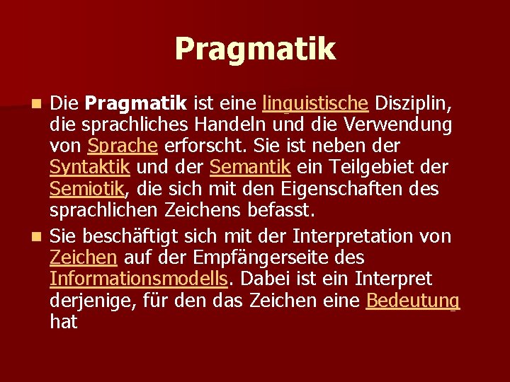 Pragmatik Die Pragmatik ist eine linguistische Disziplin, die sprachliches Handeln und die Verwendung von
