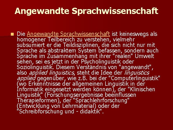 Angewandte Sprachwissenschaft n Die Angewandte Sprachwissenschaft ist keineswegs als homogener Teilbereich zu verstehen, vielmehr