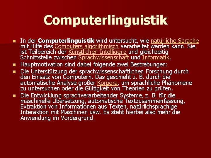 Computerlinguistik In der Computerlinguistik wird untersucht, wie natürliche Sprache mit Hilfe des Computers algorithmisch