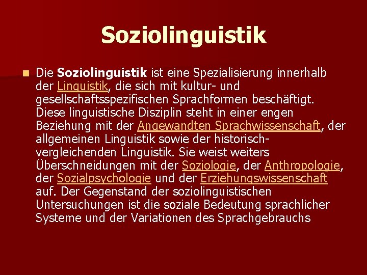 Soziolinguistik n Die Soziolinguistik ist eine Spezialisierung innerhalb der Linguistik, die sich mit kultur-