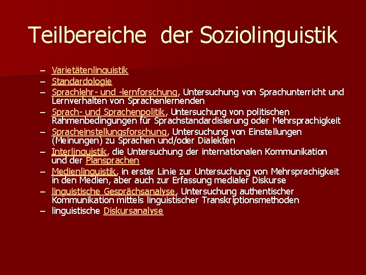 Teilbereiche der Soziolinguistik – – – – – Varietätenlinguistik Standardologie Sprachlehr- und -lernforschung, Untersuchung