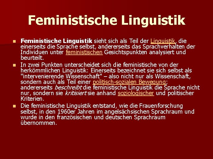 Feministische Linguistik sieht sich als Teil der Linguistik, die einerseits die Sprache selbst, andererseits