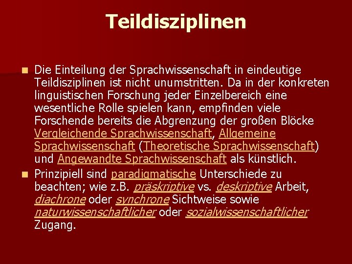 Teildisziplinen Die Einteilung der Sprachwissenschaft in eindeutige Teildisziplinen ist nicht unumstritten. Da in der