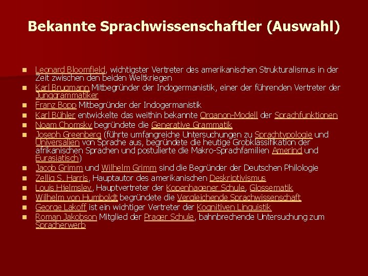 Bekannte Sprachwissenschaftler (Auswahl) n n n Leonard Bloomfield, wichtigster Vertreter des amerikanischen Strukturalismus in