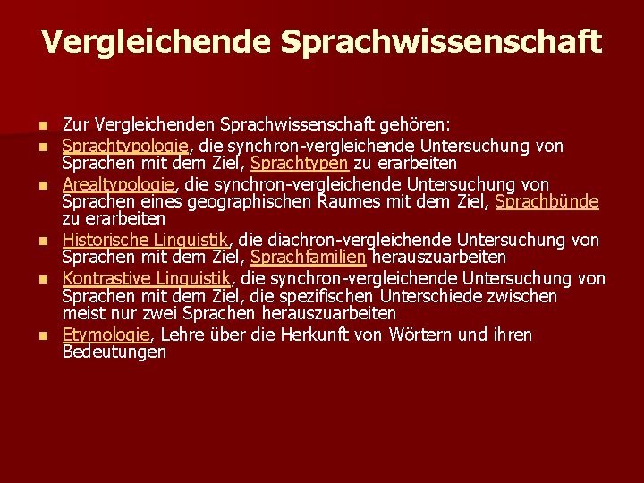 Vergleichende Sprachwissenschaft n n n Zur Vergleichenden Sprachwissenschaft gehören: Sprachtypologie, die synchron-vergleichende Untersuchung von