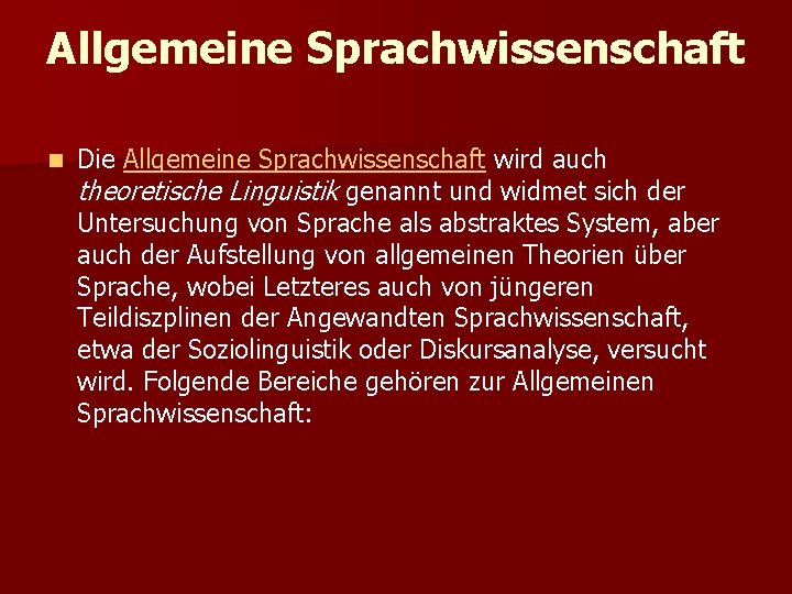 Allgemeine Sprachwissenschaft n Die Allgemeine Sprachwissenschaft wird auch theoretische Linguistik genannt und widmet sich