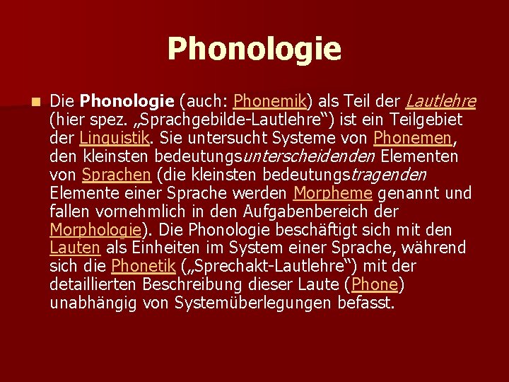 Phonologie n Die Phonologie (auch: Phonemik) als Teil der Lautlehre (hier spez. „Sprachgebilde-Lautlehre“) ist