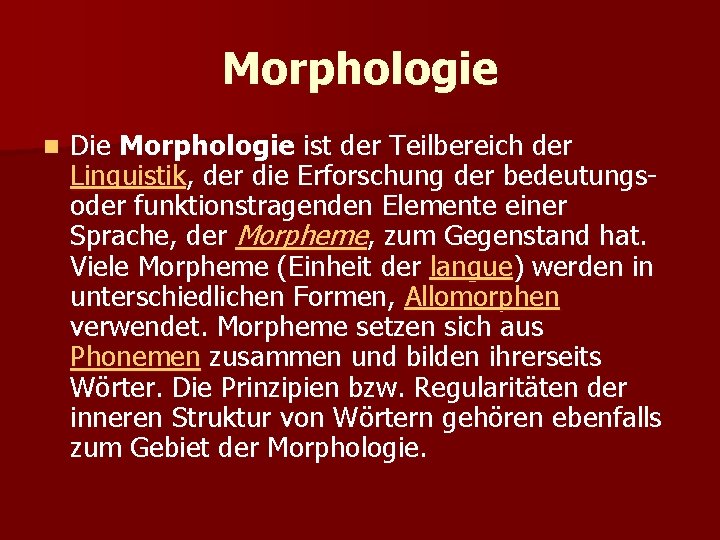Morphologie n Die Morphologie ist der Teilbereich der Linguistik, der die Erforschung der bedeutungs-