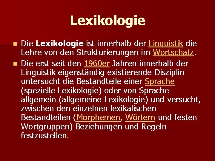 Lexikologie Die Lexikologie ist innerhalb der Linguistik die Lehre von den Strukturierungen im Wortschatz.