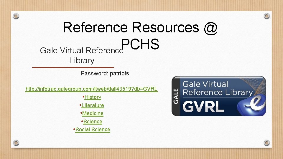 Reference Resources @ PCHS Gale Virtual Reference Library Password: patriots http: //infotrac. galegroup. com/itweb/dall