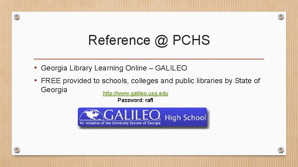 Reference @ PCHS • Georgia Library Learning Online – GALILEO • FREE provided to