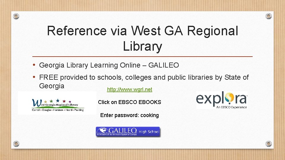 Reference via West GA Regional Library • Georgia Library Learning Online – GALILEO •