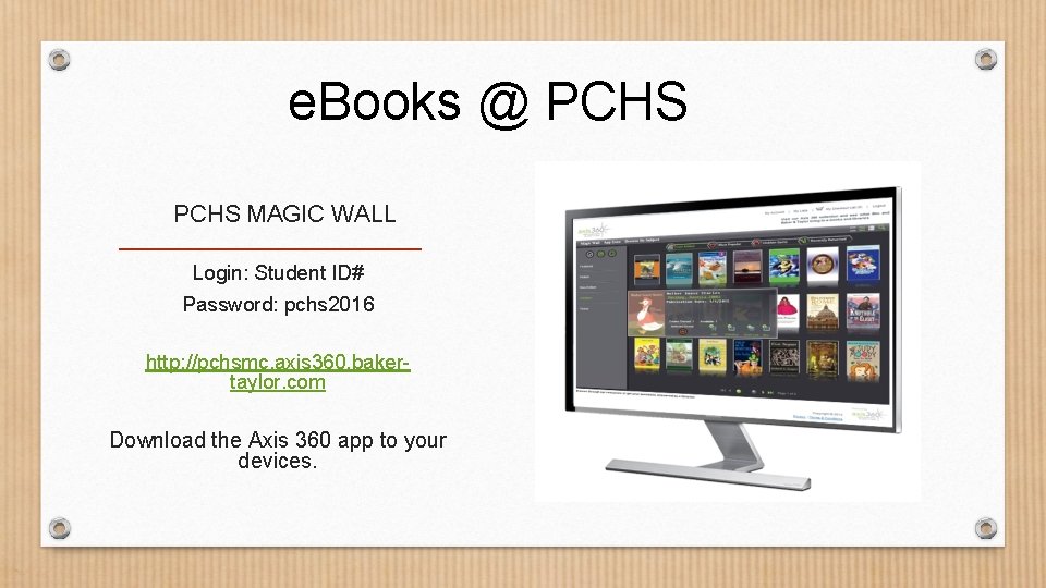 e. Books @ PCHS MAGIC WALL Login: Student ID# Password: pchs 2016 http: //pchsmc.