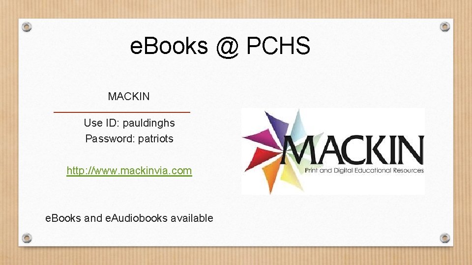 e. Books @ PCHS MACKIN Use ID: pauldinghs Password: patriots http: //www. mackinvia. com