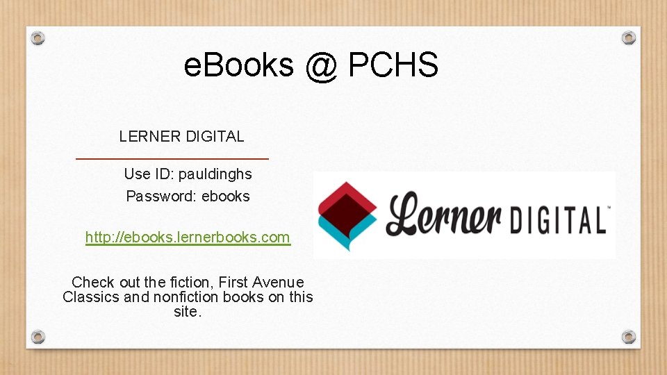 e. Books @ PCHS LERNER DIGITAL Use ID: pauldinghs Password: ebooks http: //ebooks. lernerbooks.