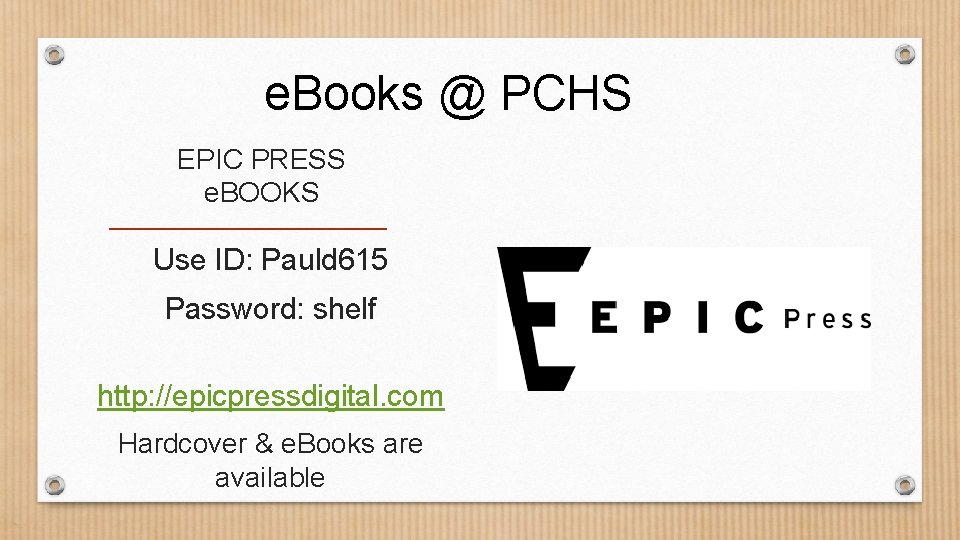 e. Books @ PCHS EPIC PRESS e. BOOKS Use ID: Pauld 615 Password: shelf