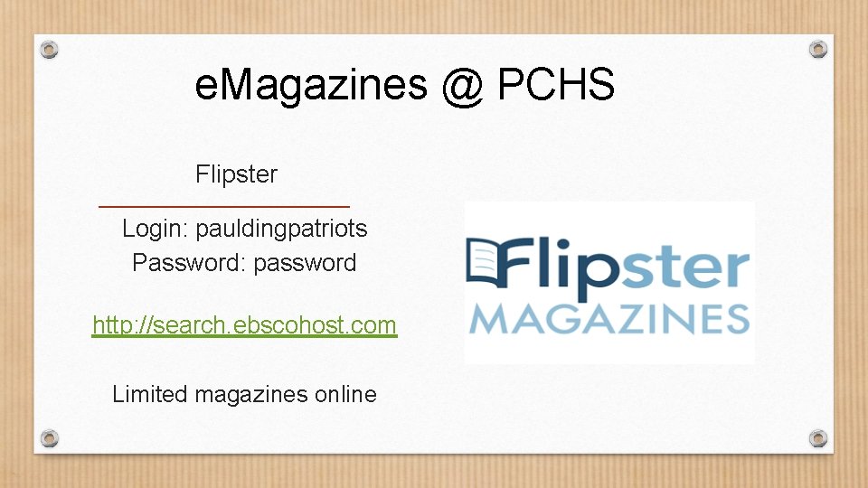 e. Magazines @ PCHS Flipster Login: pauldingpatriots Password: password http: //search. ebscohost. com Limited