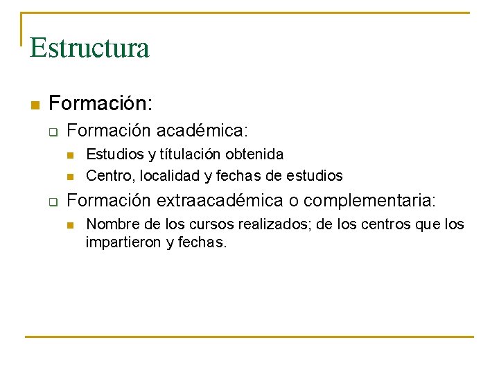 Estructura n Formación: q Formación académica: n n q Estudios y títulación obtenida Centro, Estructura n Formación: q Formación académica: n n q Estudios y títulación obtenida Centro,